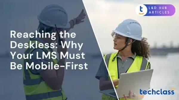Reaching the Deskless: Why Your LMS Must Be Mobile-First