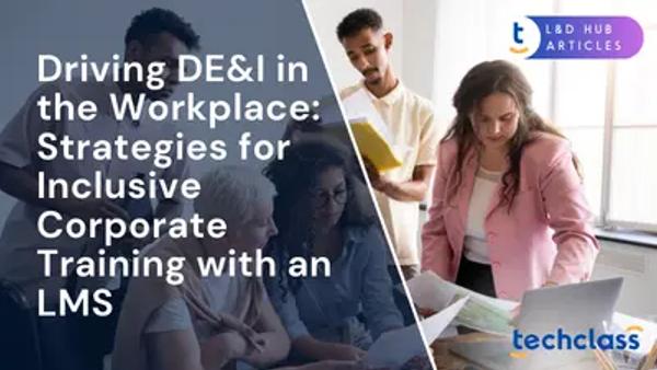 Driving DE&I in the Workplace: Strategies for Inclusive Corporate Training with an LMS