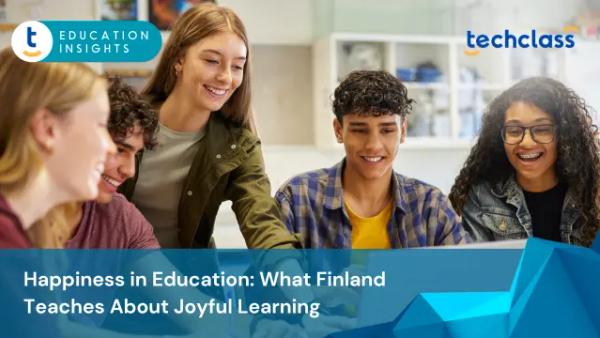 Happiness in Education: What Finland Teaches About Joyful Learning
