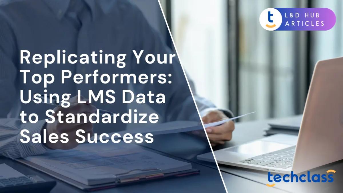 Replicating Your Top Performers: Using LMS Data to Standardize Sales Success