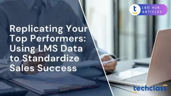 Replicating Your Top Performers: Using LMS Data to Standardize Sales Success