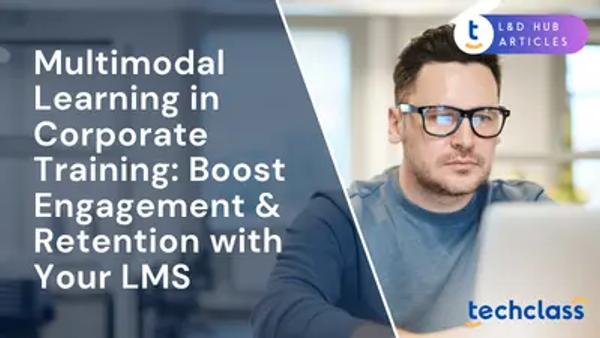 Multimodal Learning in Corporate Training: Boost Engagement & Retention with Your LMS