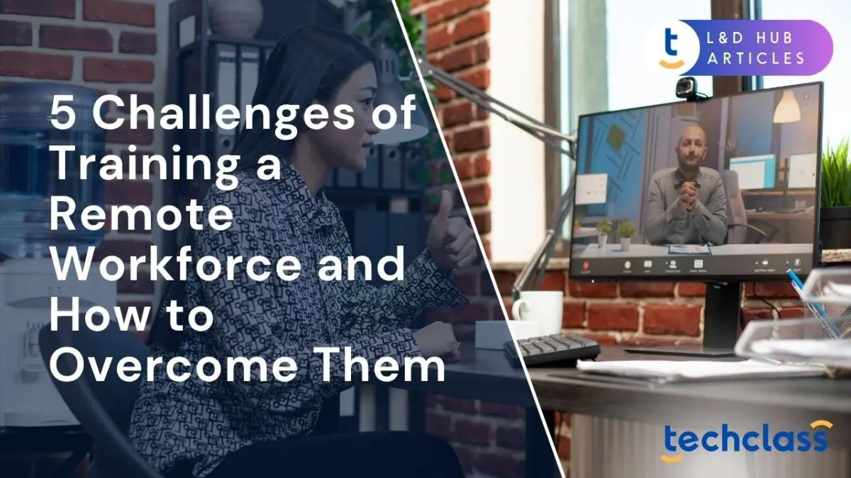 5 Challenges of Training a Remote Workforce (and How to Overcome Them)