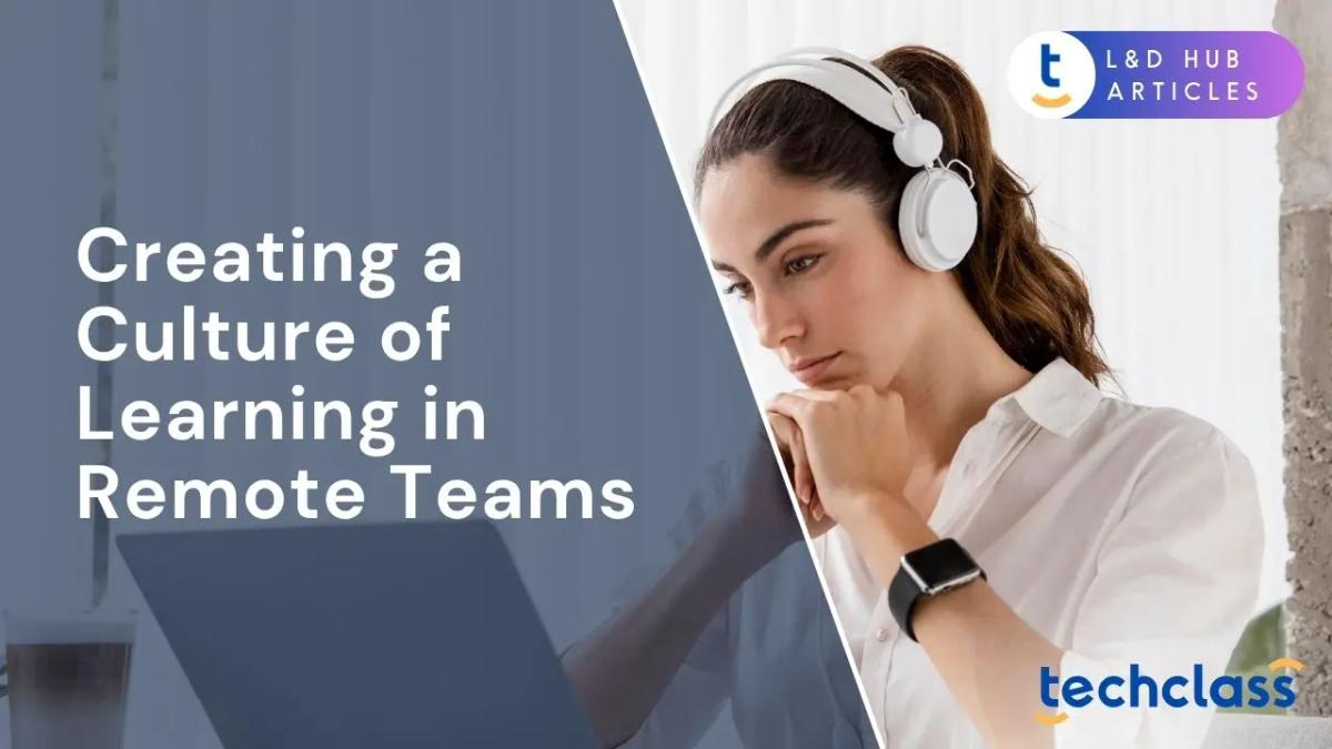 Creating a Culture of Learning in Remote Teams
