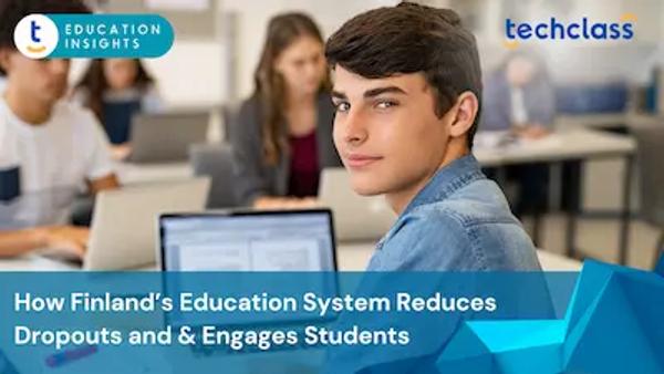 How Finland’s Education System Reduces Dropout Rates and Keeps Students Engaged
