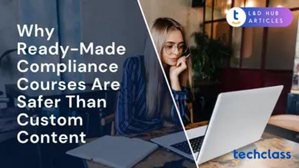 Why Ready-Made Compliance Courses Are Safer (and Cheaper) Than Custom Content