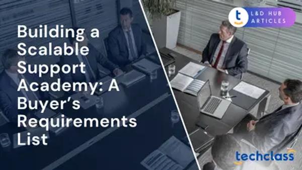 Building a Scalable Support Academy: A Buyer’s Requirements List