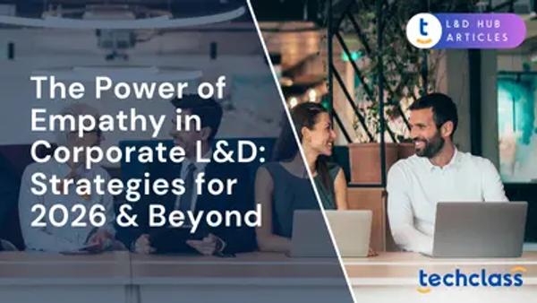 The Power of Empathy in Corporate L&D: Strategies for 2026 & Beyond