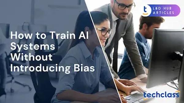 How to Train AI Systems Without Introducing Bias?