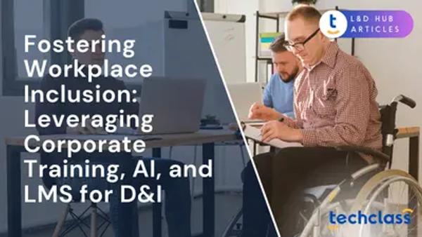 Fostering Workplace Inclusion: Leveraging Corporate Training, AI, and LMS for D&I