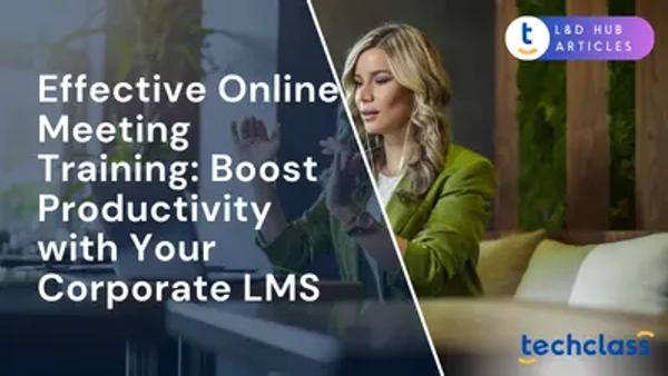 Effective Online Meeting Training: Boost Productivity with Your Corporate LMS