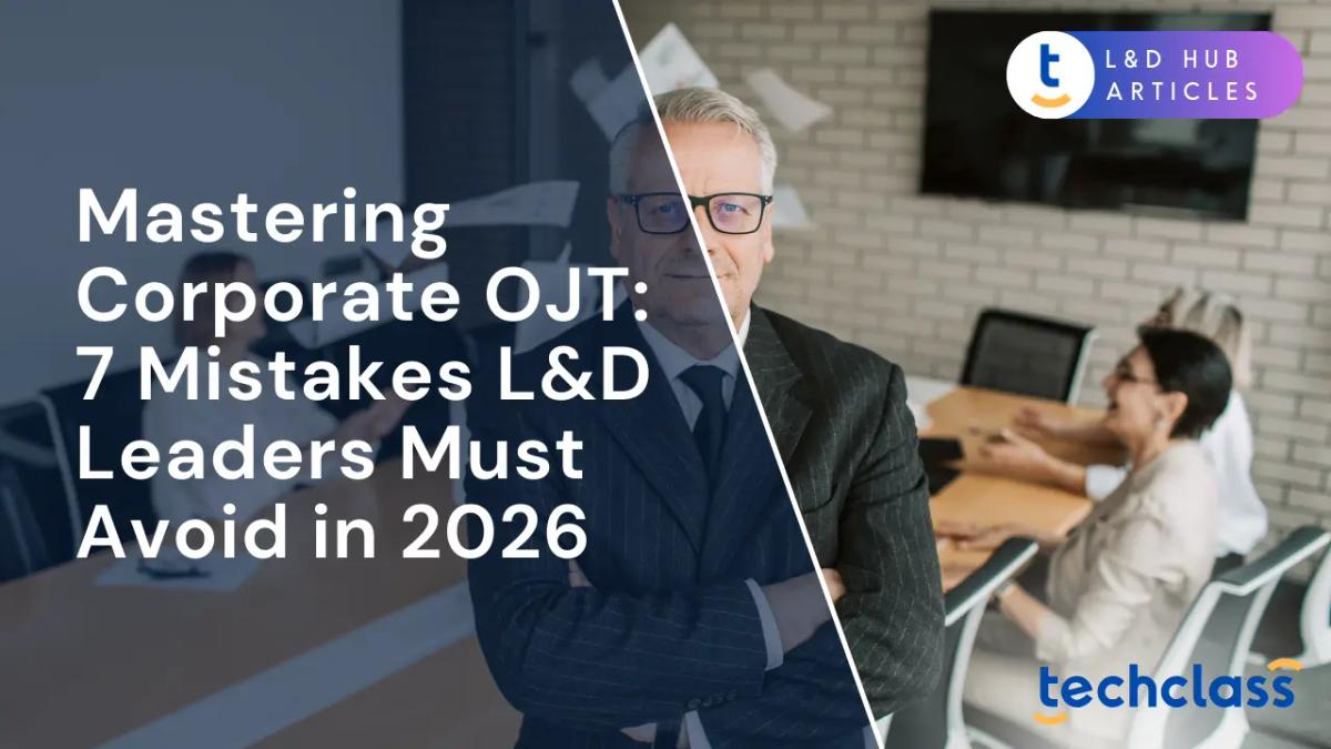 Mastering Corporate OJT: 7 Mistakes L&D Leaders Must Avoid in 2026