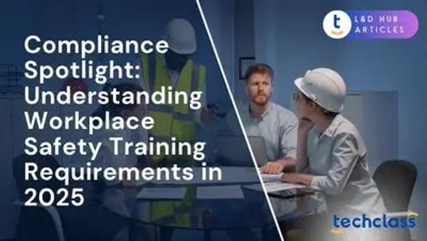 Compliance Spotlight: Understanding Workplace Safety Training Requirements in 2025