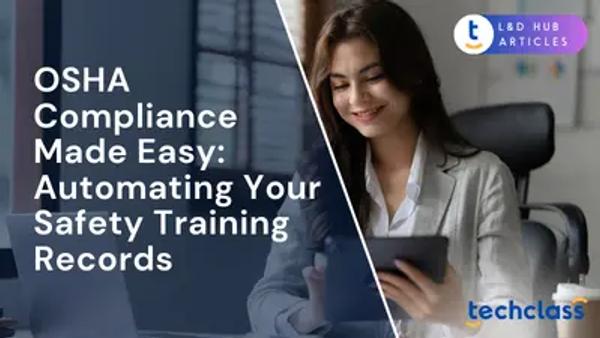 OSHA Compliance Made Easy: Automating Your Safety Training Records