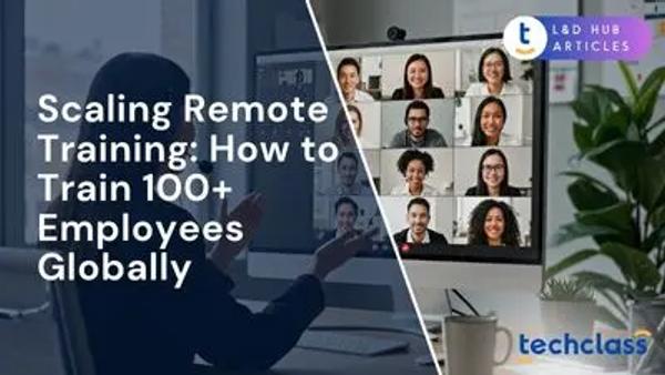 Scaling Remote Training: How to Train 100+ Employees Globally