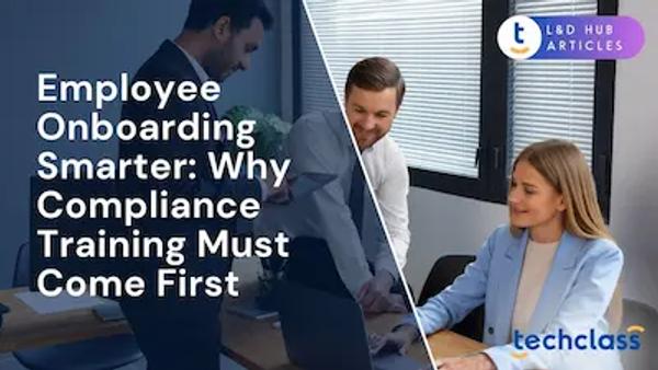 Employee Onboarding Smarter: Why Compliance Training Must Come First