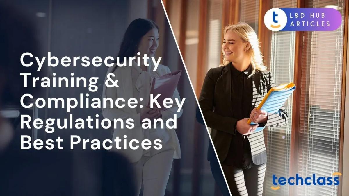 The Foundations of Cybersecurity Training & Compliance: Key Regulations and Best Practices