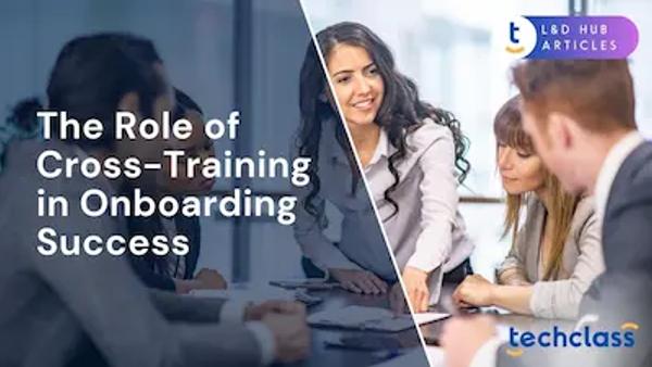The Role of Cross-Training in Onboarding Success