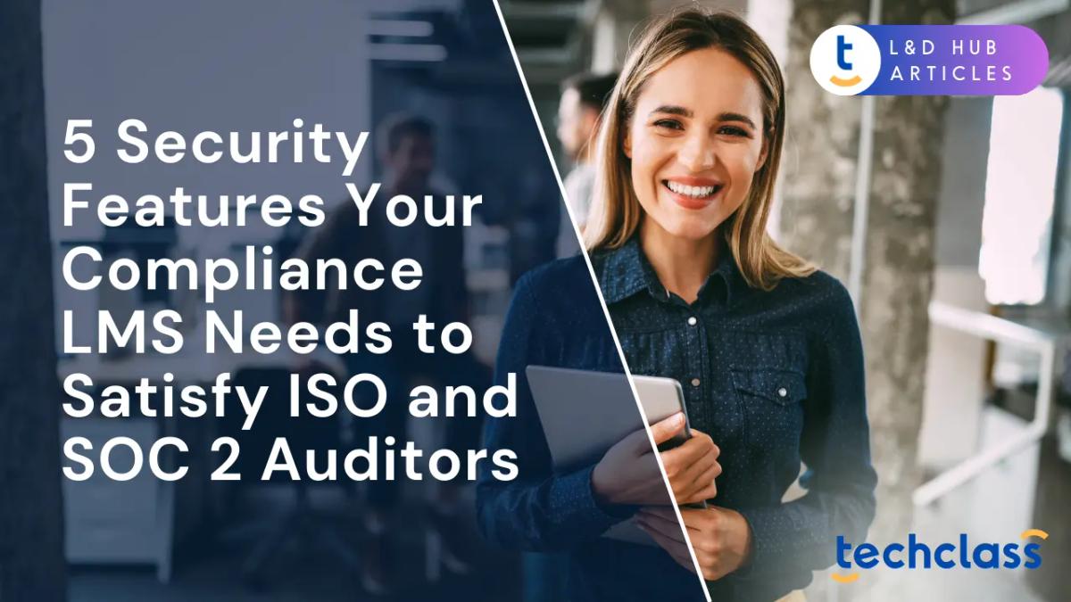5 Security Features Your Compliance LMS Needs to Satisfy ISO and SOC 2 Auditors
