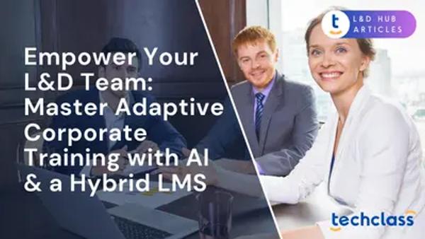 Empower Your L&D Team: Master Adaptive Corporate Training with AI & a Hybrid LMS