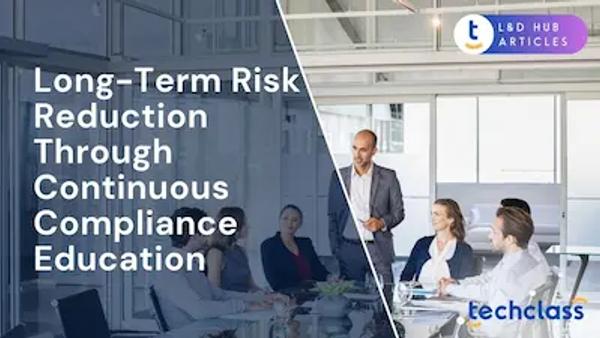 Long-Term Risk Reduction Through Continuous Compliance Education