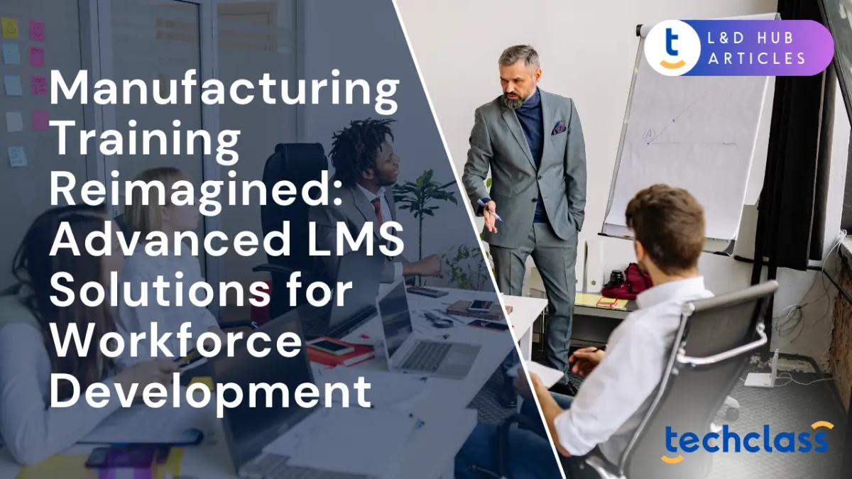 Manufacturing Training Reimagined: Advanced LMS Solutions for Workforce Development