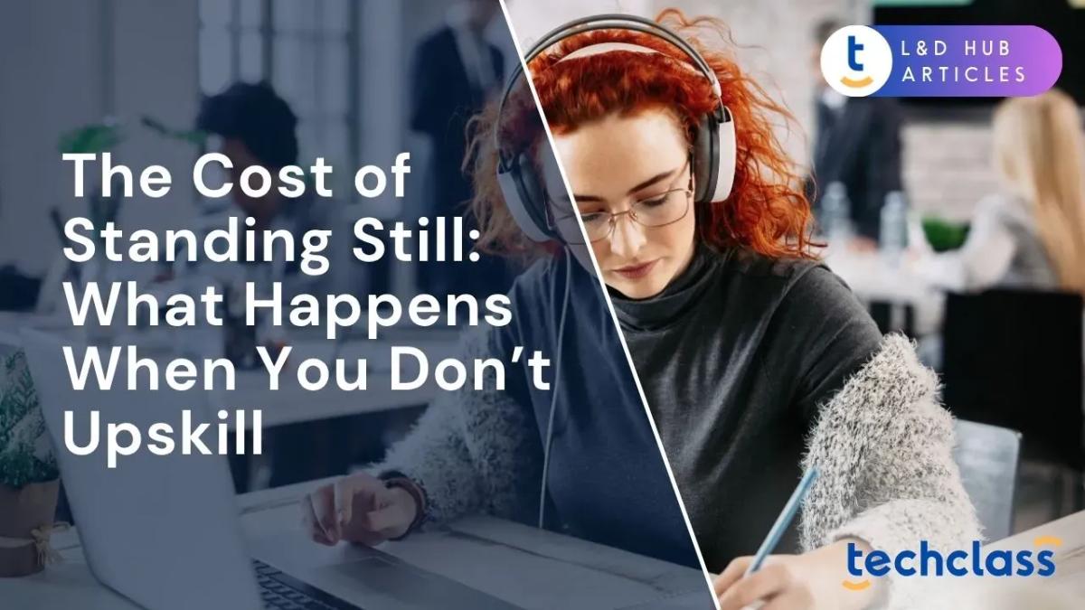 The Cost of Standing Still: What Happens When You Don’t Upskill