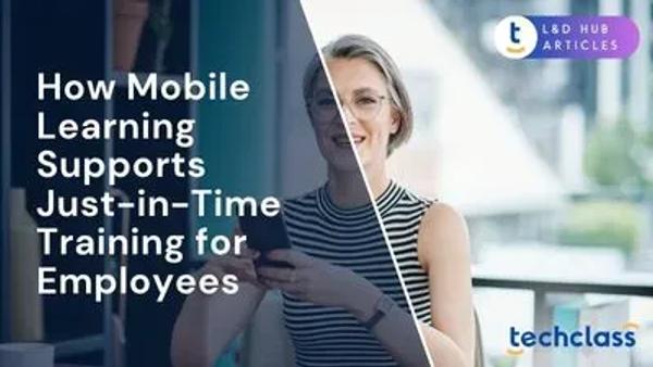 How Mobile Learning Supports Just-in-Time Training for Employees