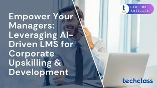 Empower Your Managers: Leveraging AI-Driven LMS for Corporate Upskilling & Development