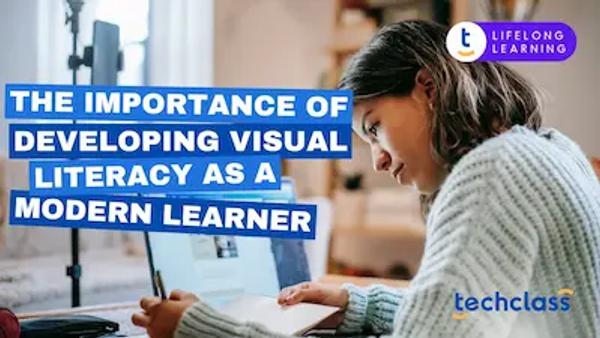The Importance of Developing Visual Literacy as a Modern Learner
