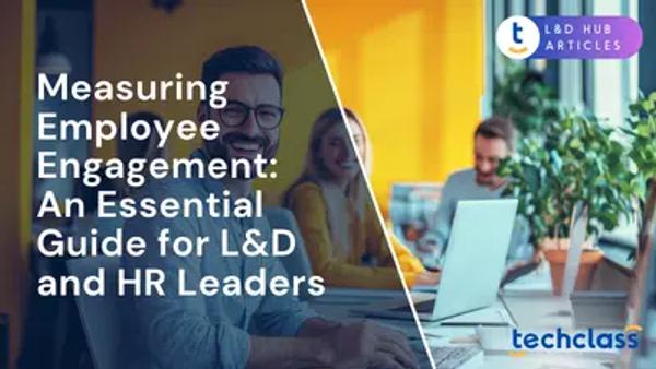 Measuring Employee Engagement: An Essential Guide for L&D and HR Leaders