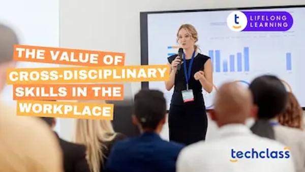 The Value of Cross-Disciplinary Skills in the Workplace
