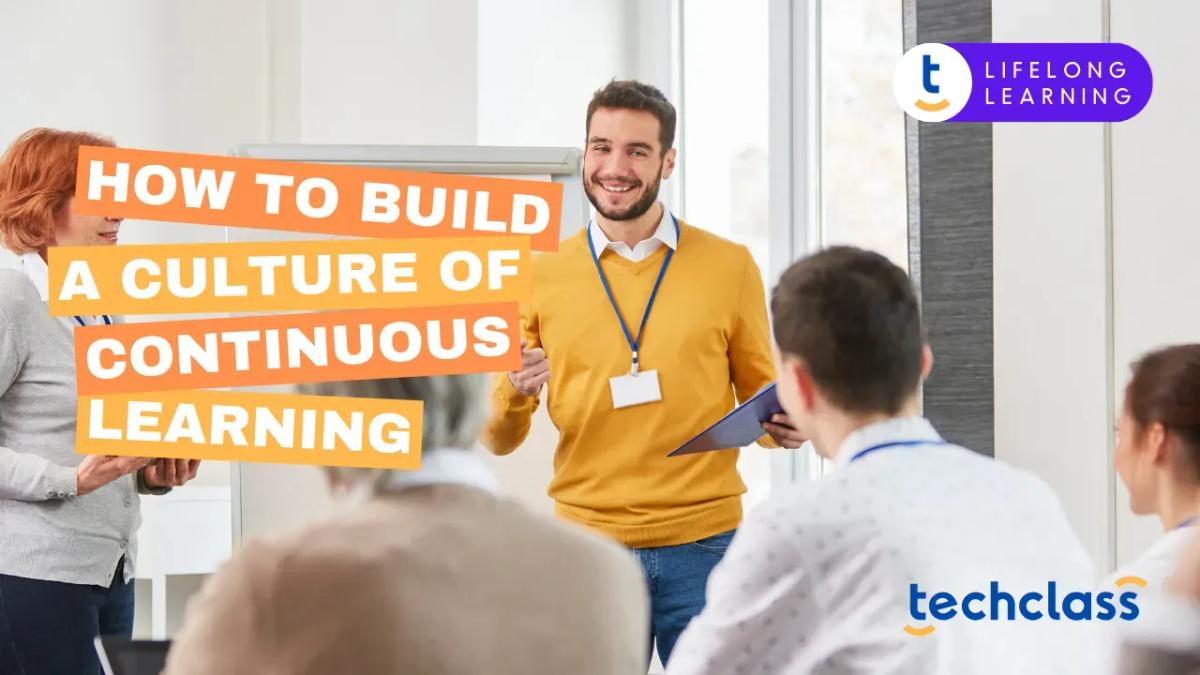 How to Build a Culture of Continuous Learning