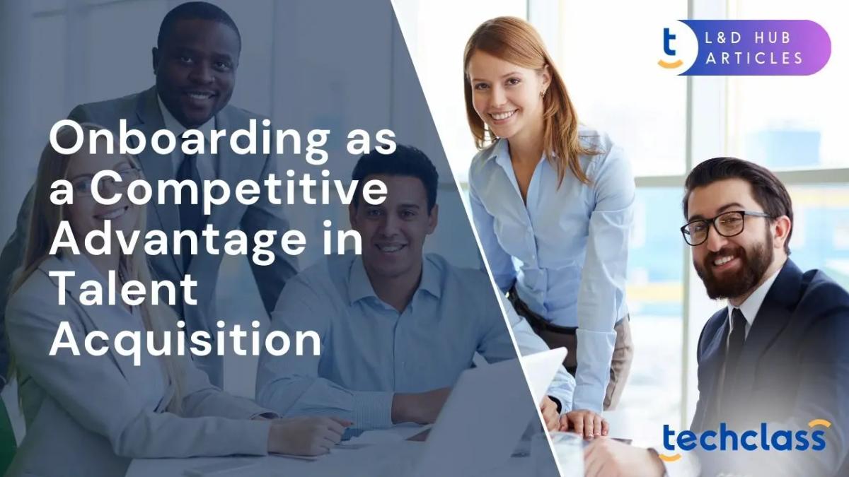 Onboarding as a Competitive Advantage in Talent Acquisition
