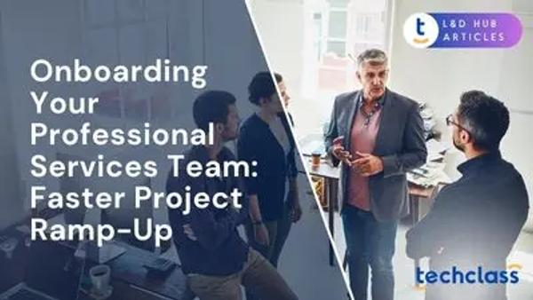 Onboarding Your Professional Services Team: Faster Project Ramp-Up