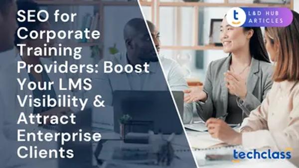 SEO for Corporate Training Providers: Boost Your LMS Visibility & Attract Enterprise Clients