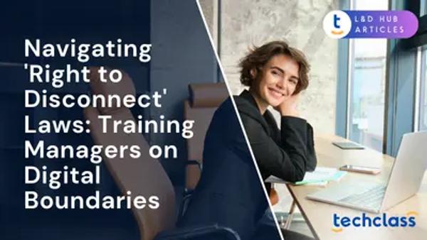 Navigating 'Right to Disconnect' Laws: Training Managers on Digital Boundaries