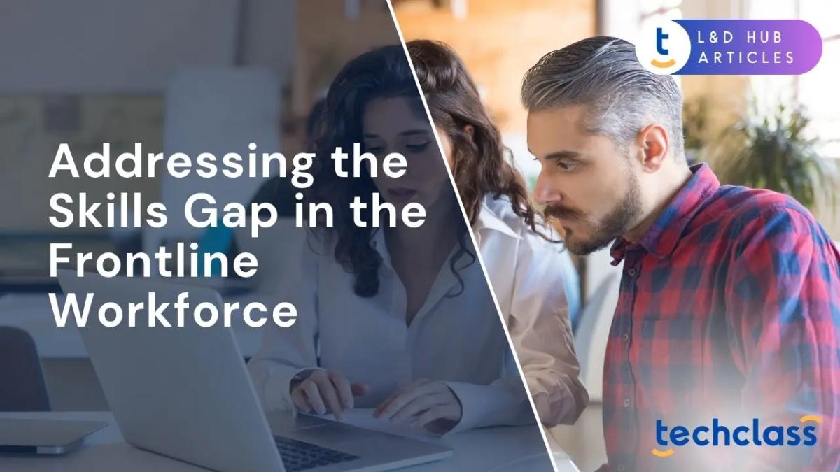 Addressing the Skills Gap in the Frontline Workforce