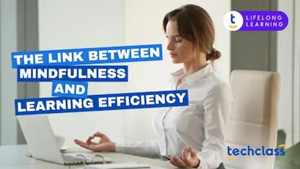 The Link Between Mindfulness and Learning Efficiency