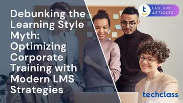 Debunking the Learning Style Myth: Optimizing Corporate Training with Modern LMS Strategies