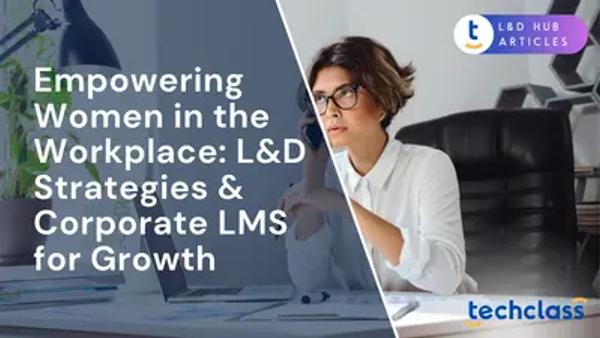 Empowering Women in the Workplace: L&D Strategies & Corporate LMS for Growth