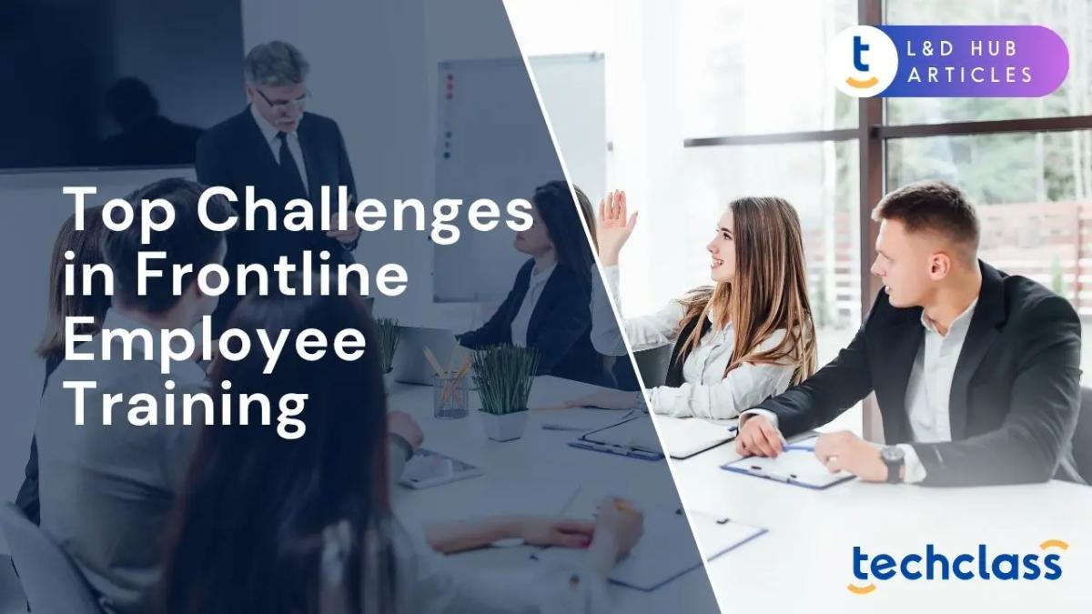 Top Challenges in Frontline Employee Training (and Solutions)