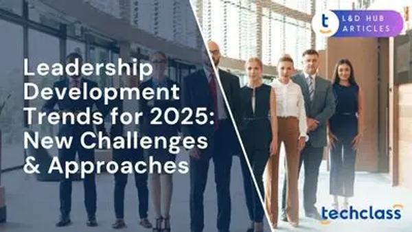 Leadership Development Trends for 2025: New Challenges & Approaches