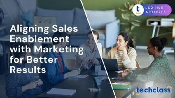 Aligning Sales Enablement with Marketing for Better Results