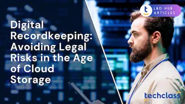Digital Recordkeeping: Avoiding Legal Risks in the Age of Cloud Storage