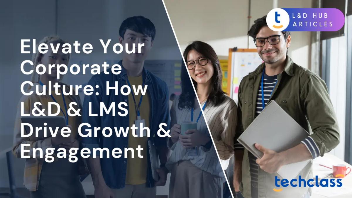 Elevate Your Corporate Culture: How L&D & LMS Drive Growth & Engagement