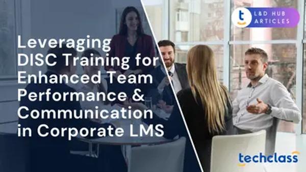 Leveraging DISC Training for Enhanced Team Performance & Communication in Corporate LMS