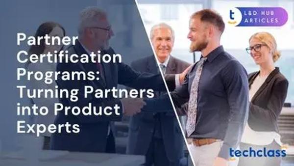 Partner Certification Programs: Turning Partners into Product Experts
