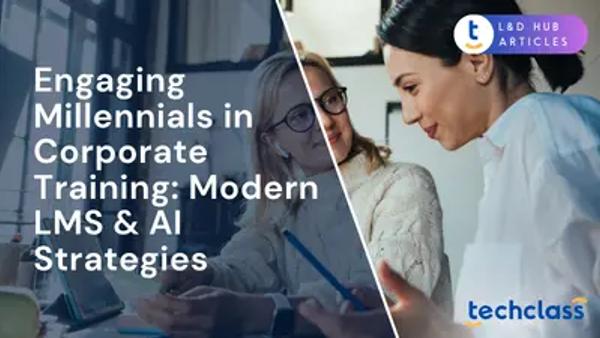 Engaging Millennials in Corporate Training: Modern LMS & AI Strategies