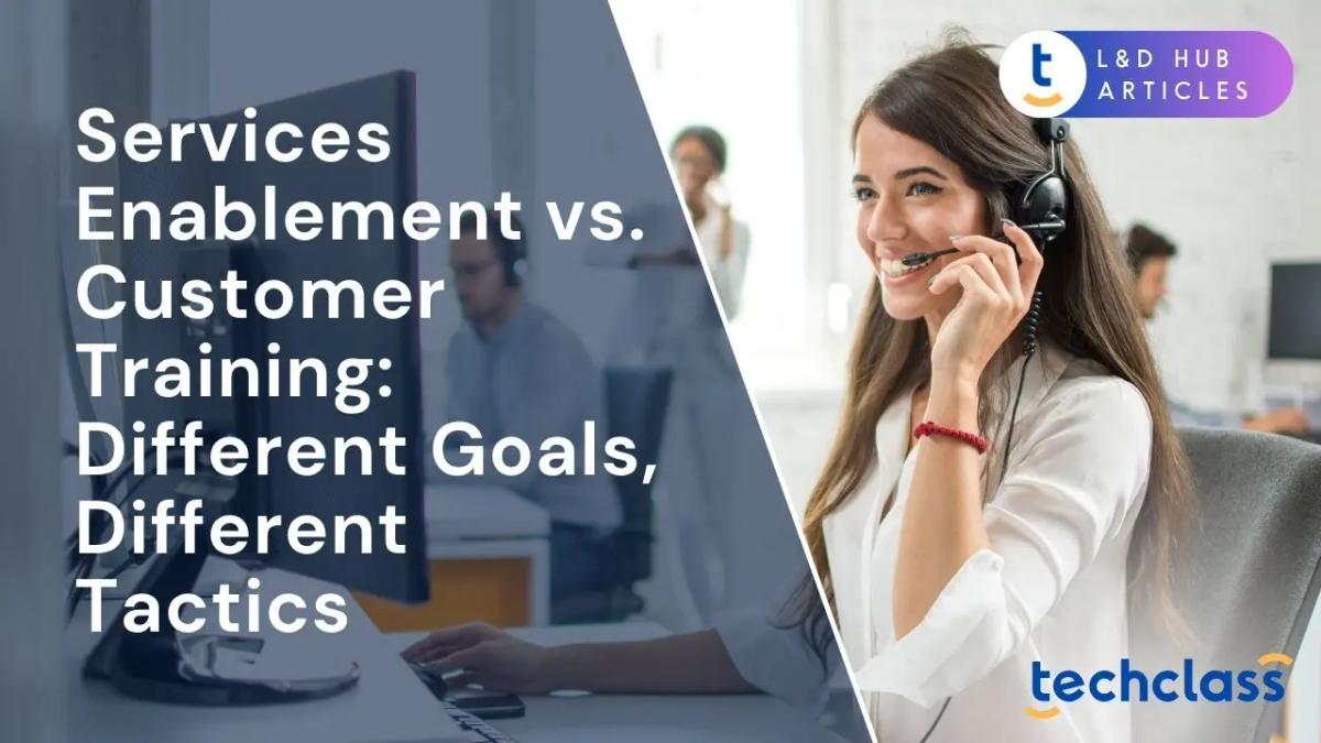 Services Enablement vs. Customer Training: Different Goals, Different Tactics
